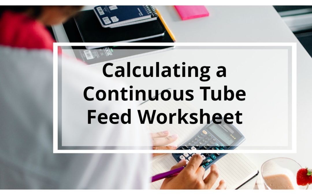 WORKSHEET: Calculating a Continuous Tube Feed