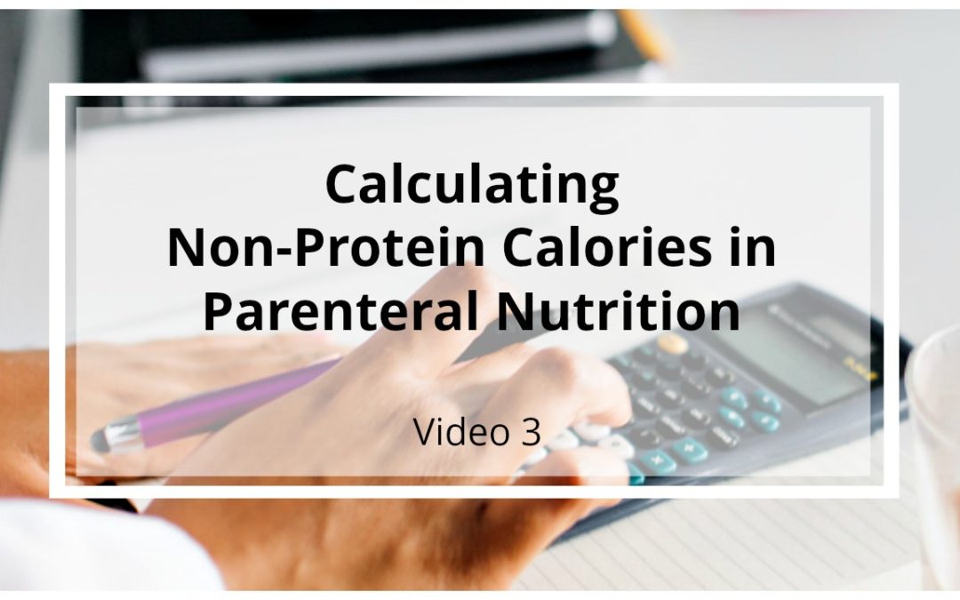 VIDEO 3: Calculating Non-Protein Calories in Parenteral Nutrition